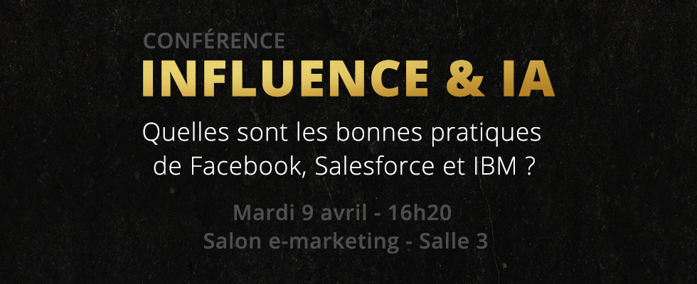 Conférence E-marketing – INFLUENCE & IA : Les bonnes pratique de Facebook, Salesforce et IBM