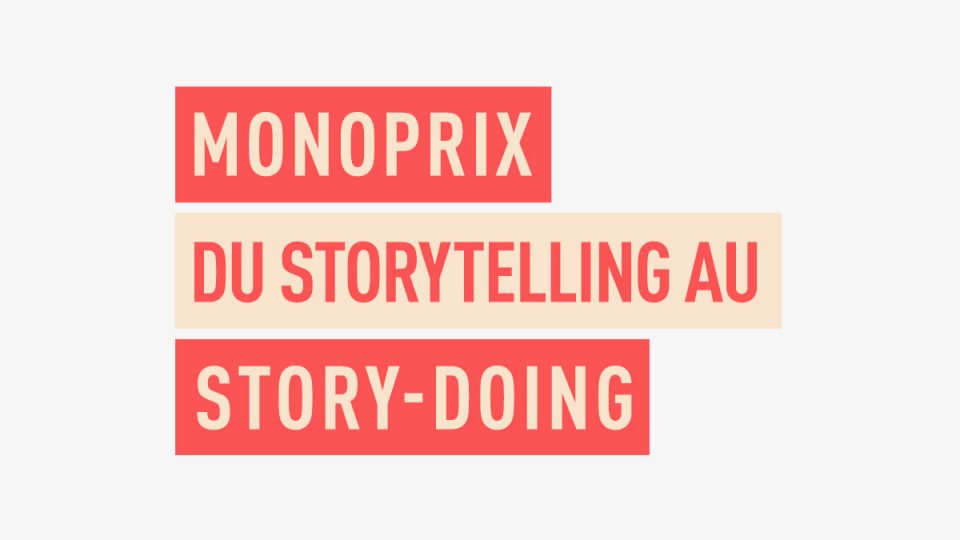 Monoprix du storytelling au storydoing 2